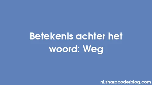 Betekenis achter het woord: Weg - Thumbnail