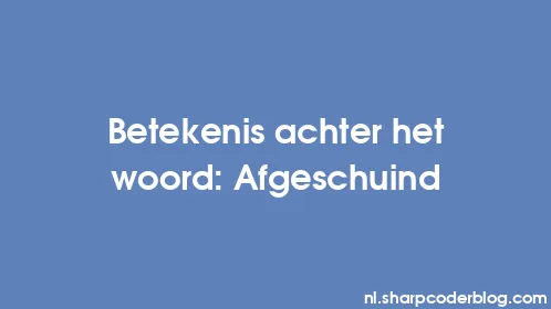 Betekenis achter het woord: Afgeschuind - Thumbnail