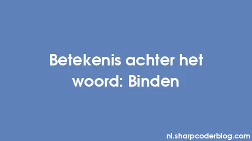 Betekenis achter het woord: Binden - Thumbnail