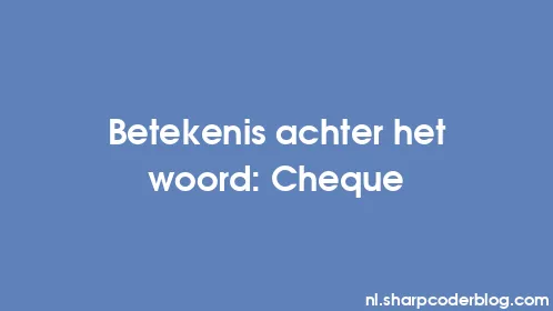 Betekenis achter het woord: Cheque - Thumbnail