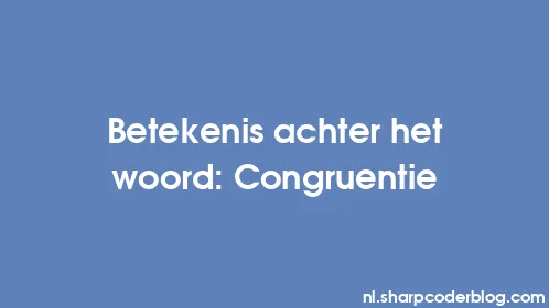 Betekenis achter het woord: Congruentie - Thumbnail