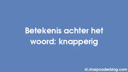 Betekenis achter het woord: knapperig - Thumbnail