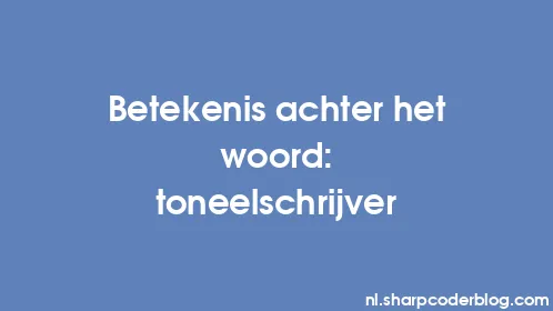 Betekenis achter het woord: toneelschrijver - Thumbnail