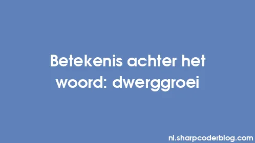Betekenis achter het woord: dwerggroei - Thumbnail