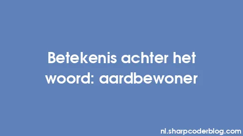 Betekenis achter het woord: aardbewoner - Thumbnail