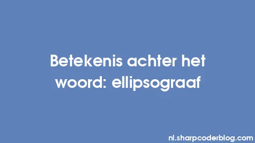 Betekenis achter het woord: ellipsograaf - Thumbnail
