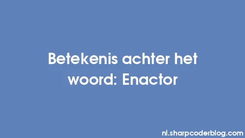 Betekenis achter het woord: Enactor - Thumbnail