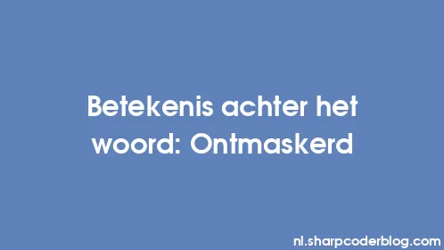 Betekenis achter het woord: Ontmaskerd - Thumbnail