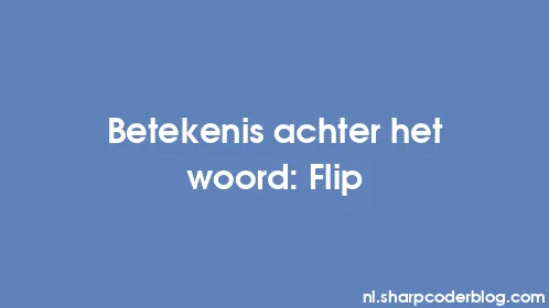 Betekenis achter het woord: Flip - Thumbnail