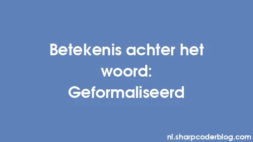 Betekenis achter het woord: Geformaliseerd - Thumbnail
