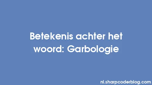 Betekenis achter het woord: Garbologie - Thumbnail