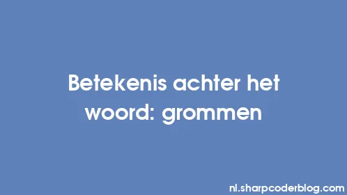 Betekenis achter het woord: grommen - Thumbnail