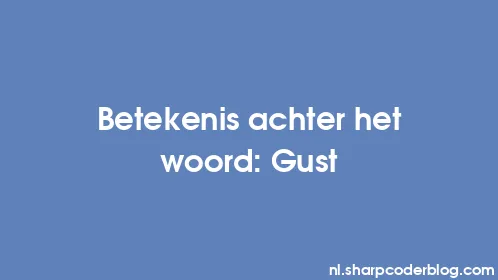 Betekenis achter het woord: Gust - Thumbnail