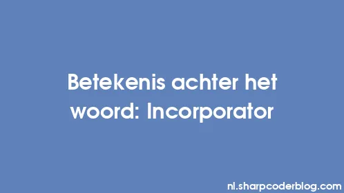 Betekenis achter het woord: Incorporator - Thumbnail