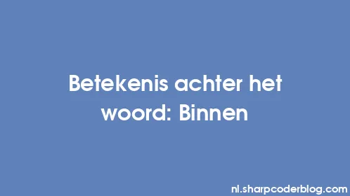 Betekenis achter het woord: Binnen - Thumbnail
