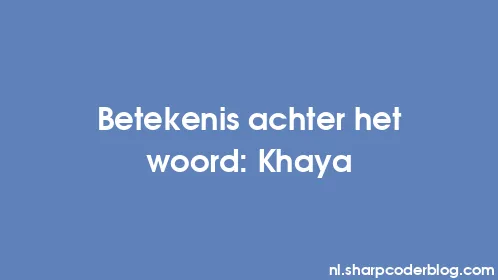 Betekenis achter het woord: Khaya - Thumbnail