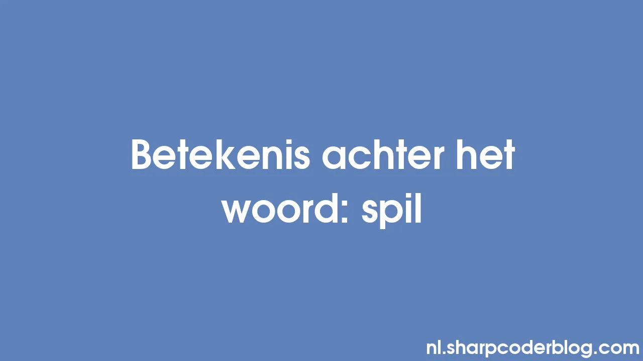 Betekenis achter het woord spil Sharp Coder Blog