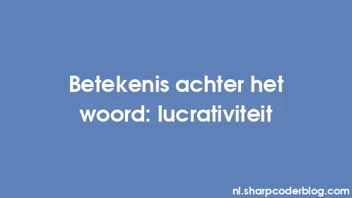 Betekenis achter het woord: lucrativiteit - Thumbnail