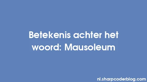 Betekenis achter het woord: Mausoleum - Thumbnail