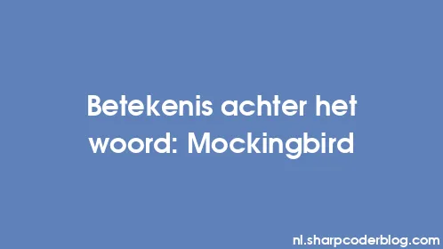Betekenis achter het woord: Mockingbird - Thumbnail