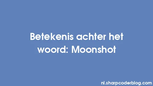 Betekenis achter het woord: Moonshot - Thumbnail
