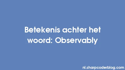 Betekenis achter het woord: Observably - Thumbnail