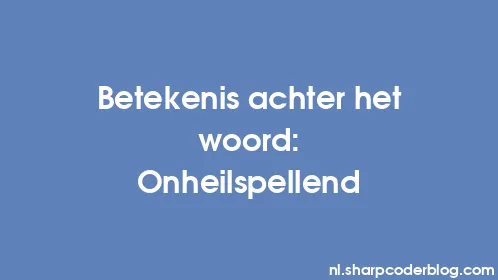 Betekenis achter het woord: Onheilspellend - Thumbnail