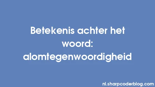 Betekenis achter het woord: alomtegenwoordigheid - Thumbnail