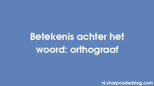 Betekenis achter het woord: orthograaf - Thumbnail