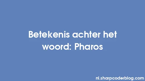 Betekenis achter het woord: Pharos - Thumbnail