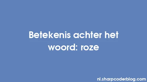 Betekenis achter het woord: roze - Thumbnail