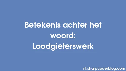 Betekenis achter het woord: Loodgieterswerk - Thumbnail