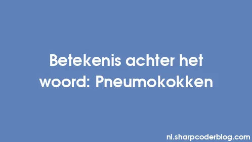 Betekenis achter het woord: Pneumokokken - Thumbnail