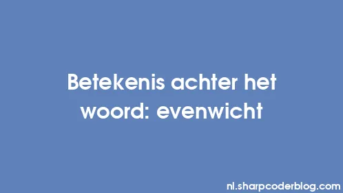 Betekenis achter het woord: evenwicht - Thumbnail