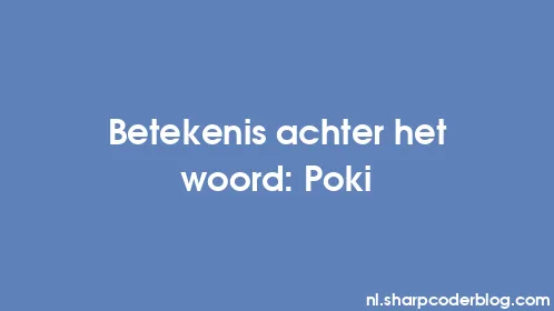 Betekenis achter het woord: Poki - Thumbnail