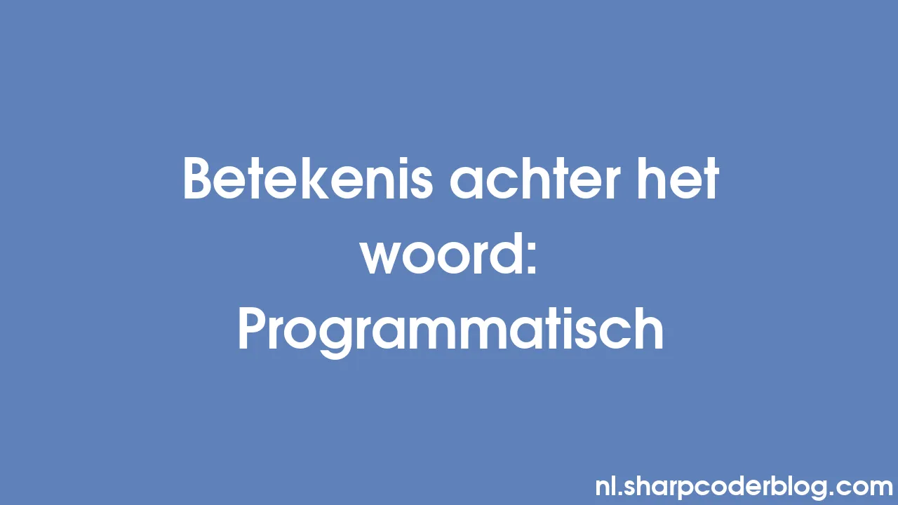 Betekenis achter het woord Programmatisch Sharp Coder Blog