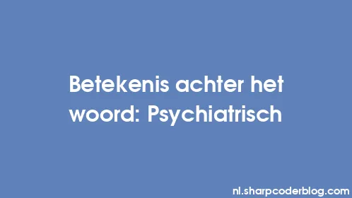 Betekenis achter het woord: Psychiatrisch - Thumbnail