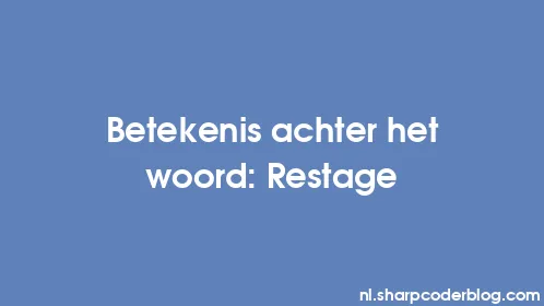 Betekenis achter het woord: Restage - Thumbnail