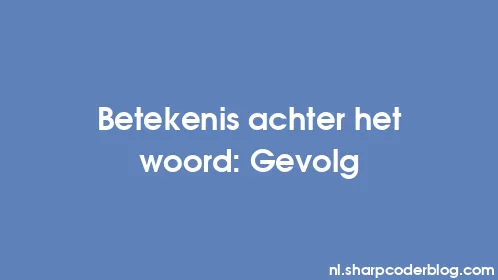 Betekenis achter het woord: Gevolg - Thumbnail