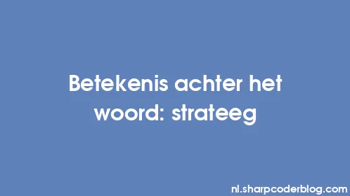 Betekenis achter het woord: strateeg - Thumbnail