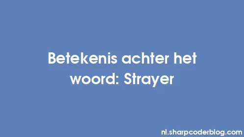 Betekenis achter het woord: Strayer - Thumbnail