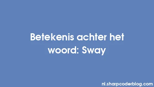 Betekenis achter het woord: Sway - Thumbnail