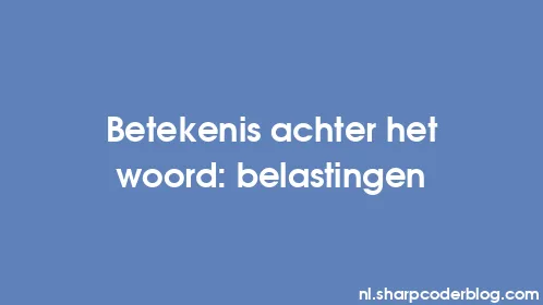 Betekenis achter het woord: belastingen - Thumbnail