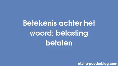 Betekenis achter het woord: belasting betalen - Thumbnail