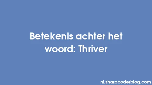 Betekenis achter het woord: Thriver - Thumbnail