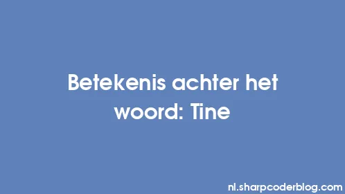 Betekenis achter het woord: Tine - Thumbnail