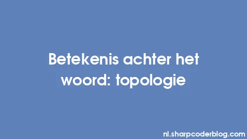 Betekenis achter het woord: topologie - Thumbnail