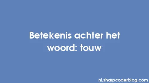 Betekenis achter het woord: touw - Thumbnail