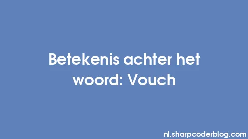 Betekenis achter het woord: Vouch - Thumbnail