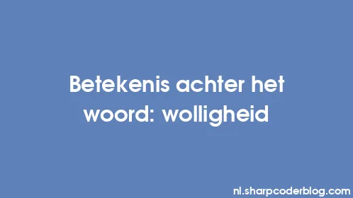 Betekenis achter het woord: wolligheid - Thumbnail